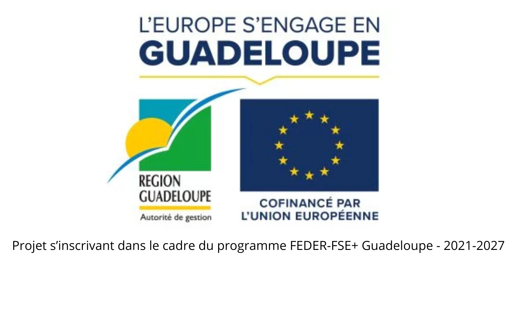 Projet s’inscrivant dans le cadre du programme FEDER-FSE+ Guadeloupe – 2021-2027 (1)